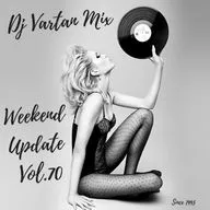 Dj Vartan Mix - Weekend Update Vol.70