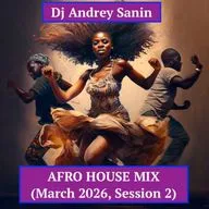 DJ ANDREY SANIN - AFRO HOUSE MIX (MARCH 2026, SESSION 2)