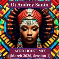 DJ ANDREY SANIN - AFRO HOUSE MIX (MARCH 2026, SESSION 1)