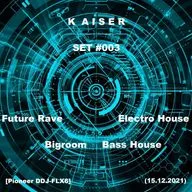 Kaiser - SET #003 (15.12.2021) (Future Rave, Electro House, Bigroom, Bass House) [Pioneer DDJ-FLX6]
