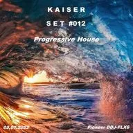 Kaiser - SET #012 PROGRESSIVE HOUSE (05.07.2022) [Pioneer DDJ-FLX6]