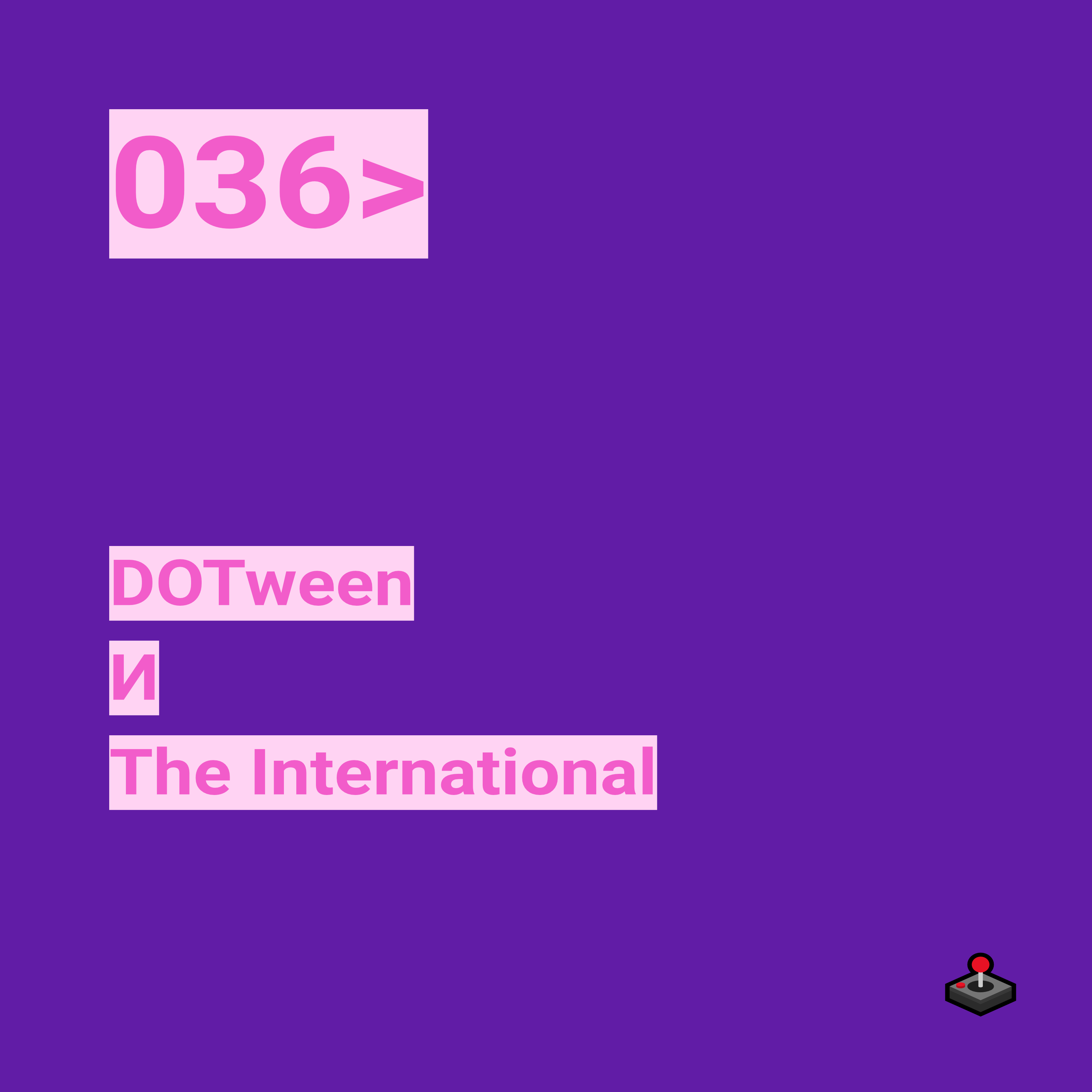 036. DOTween И The International podcast