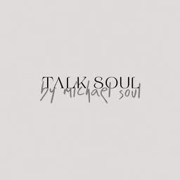 TALK SOUL by Michael Soul