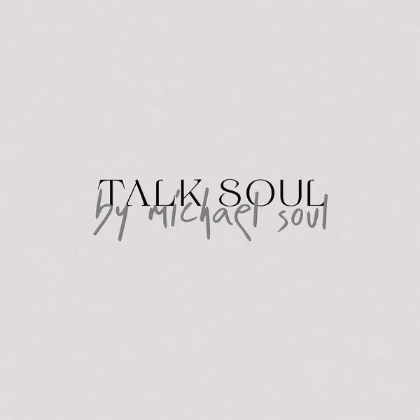 TALK SOUL by Michael Soul