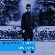Aiwaska "Bar 25 Music Podcast"