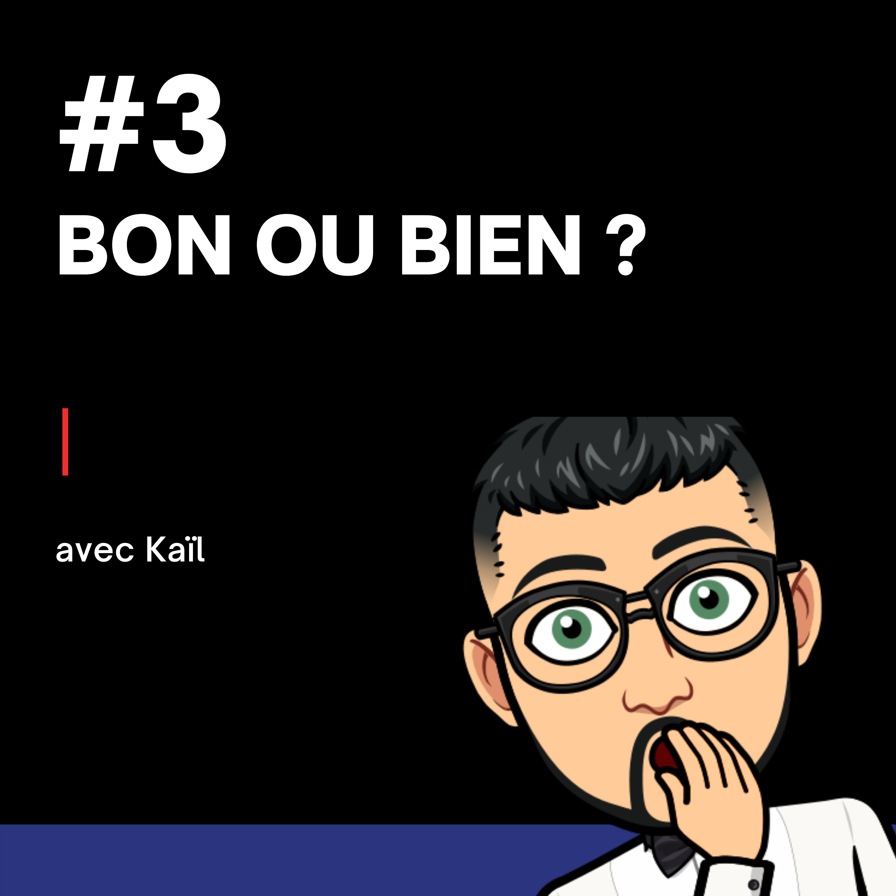 #3 - Bon ou bien ?