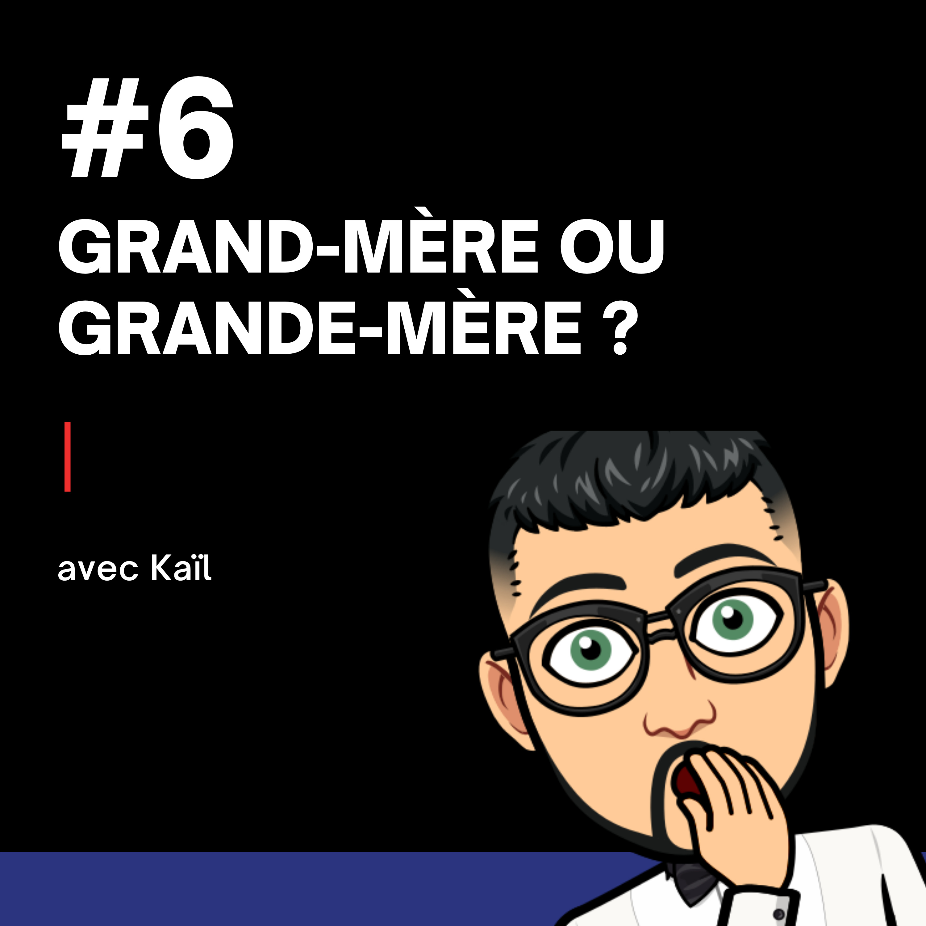 #6 - La grand-mère ou la grande-mère ?