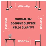 Minimalism: Goodbye Clutter, Hello Clarity?