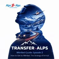 Méribel Guide Ep.2: How to Get to Méribel: The Strategy of Arrival