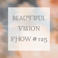Beautiful Vision Radio Show #125 18.07.2024