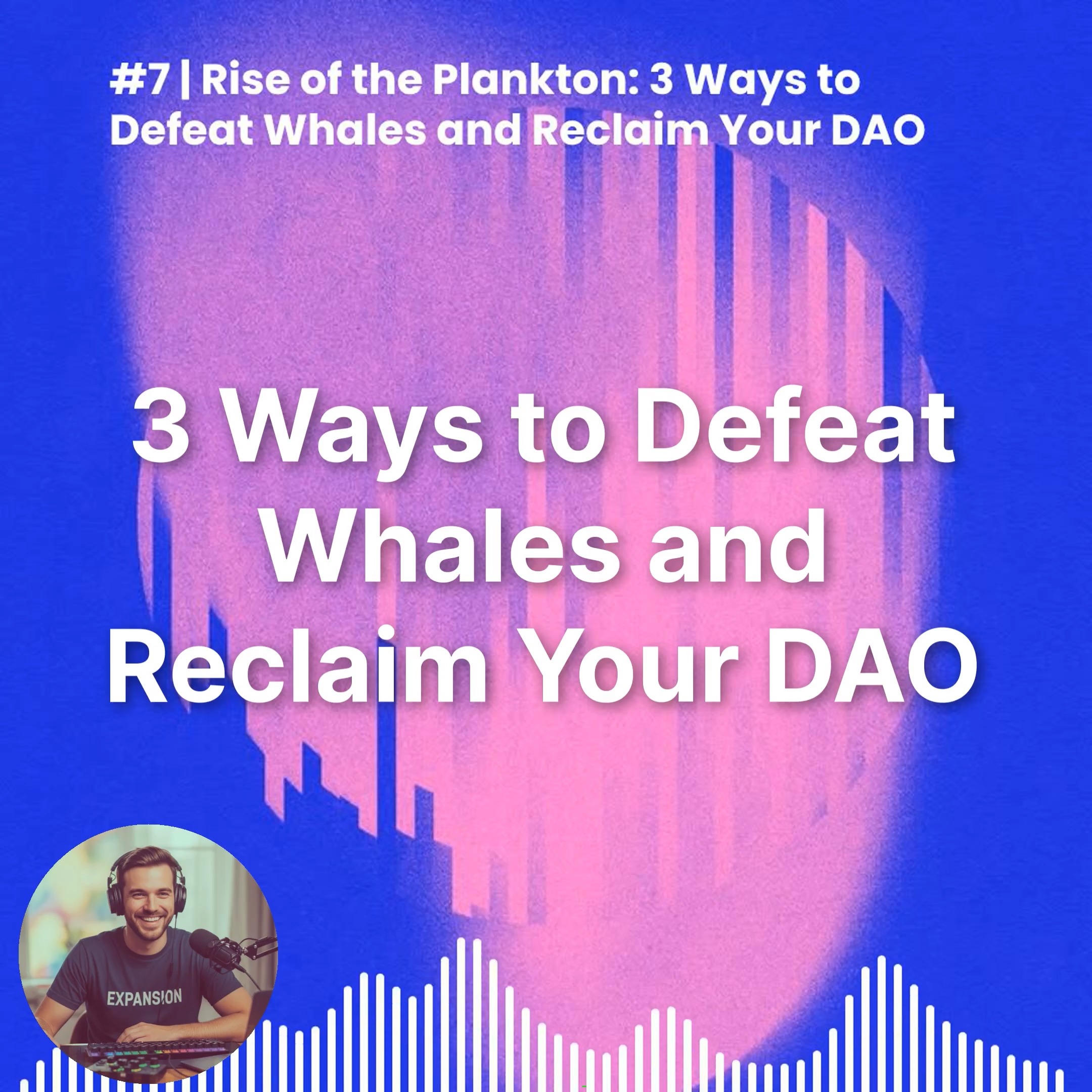 #7 | Rise of the Plankton: 3 Ways to Defeat Whales and Reclaim Your DAO episode artwork