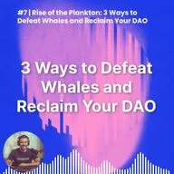 #7 | Rise of the Plankton: 3 Ways to Defeat Whales and Reclaim Your DAO