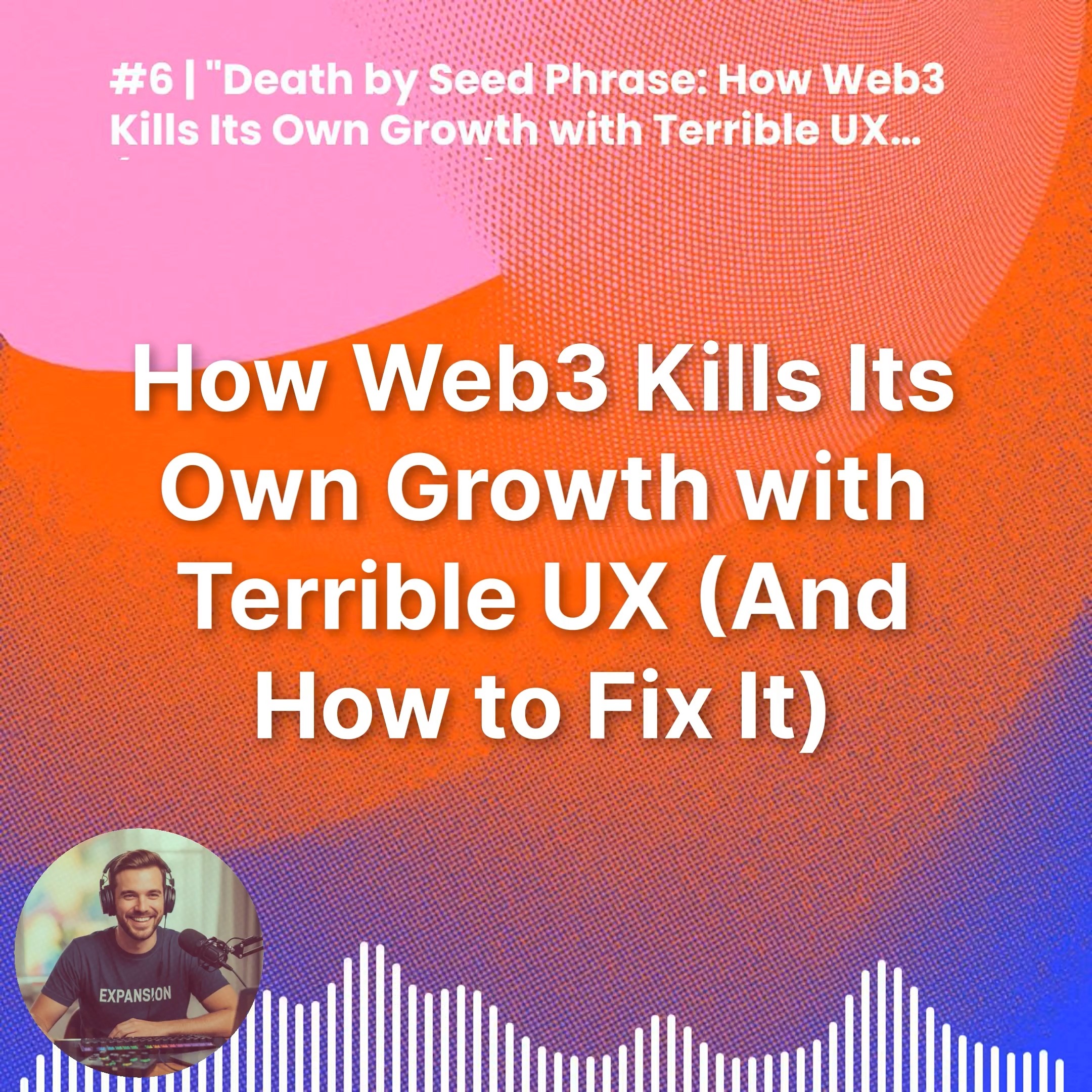 #6 | Death by Seed Phrase: How Web3 Kills Its Own Growth with Terrible UX (And How to Fix It) episode artwork