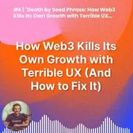 #6 | Death by Seed Phrase: How Web3 Kills Its Own Growth with Terrible UX (And How to Fix It)