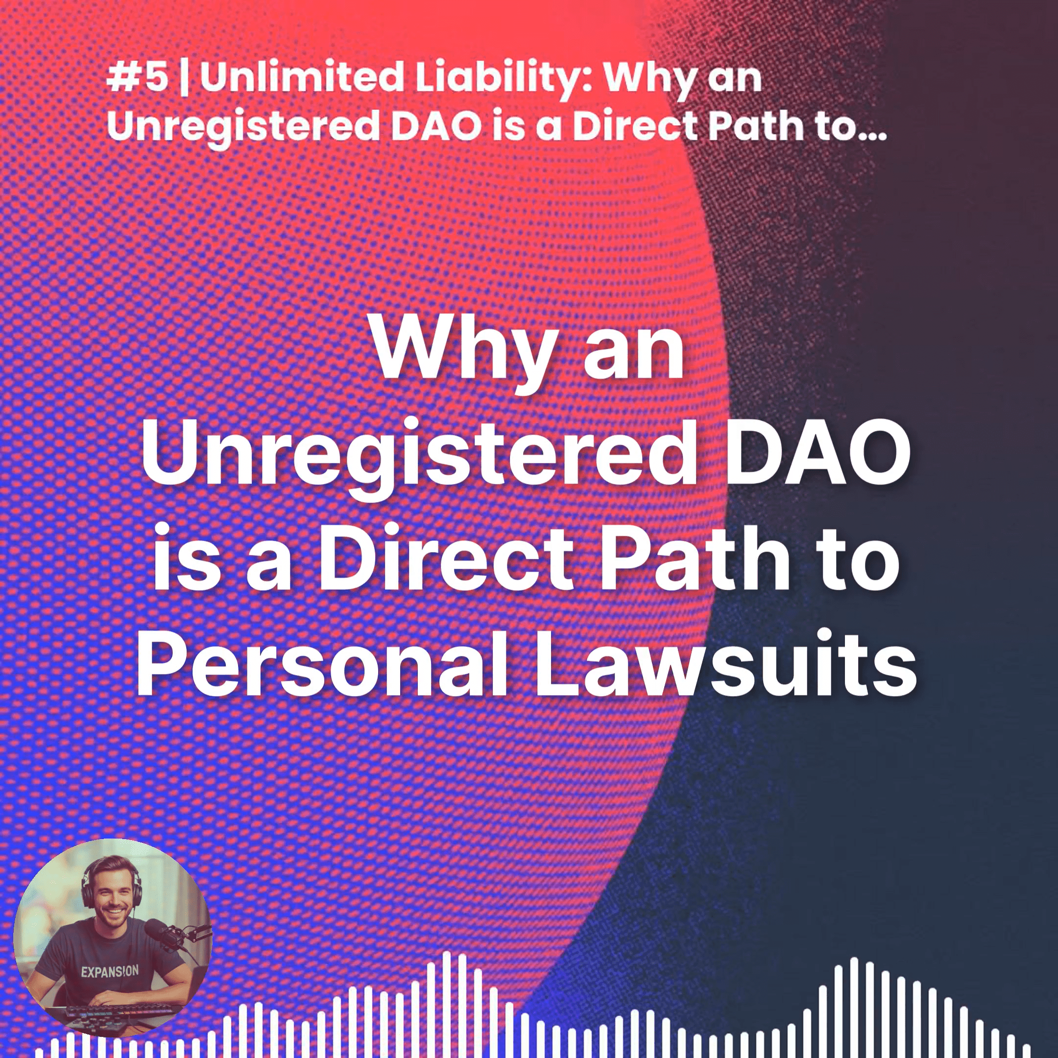 #5 | Unlimited Liability: Why an Unregistered DAO is a Direct Path to Personal Lawsuits episode artwork