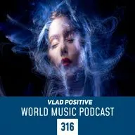 Vlad Positive — World Music Podcast 316